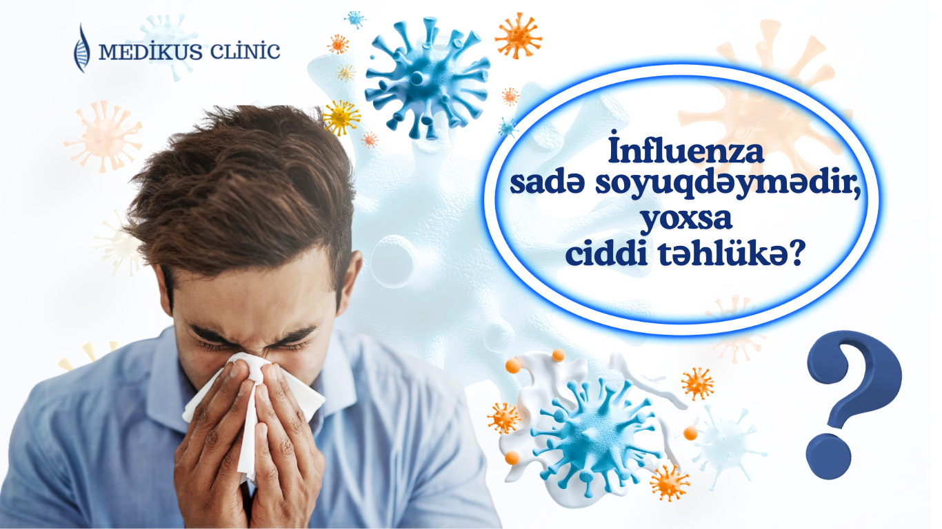 İnfluenza : Sadə soyuqdəymədir, yoxsa ciddi təhlükə?